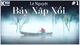 TẬP 1/2 : BẢY XẬP XỒI - TÁC GIẢ : LÊ NGUYỆT | GIỌNG ĐỌC : ANH KHÔI