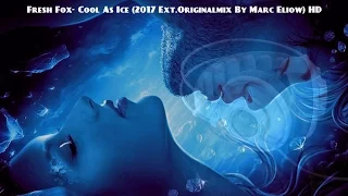 Fresh Fox- Cool As Ice (2017 Ext.Originalmix By Marc Eliow) HD