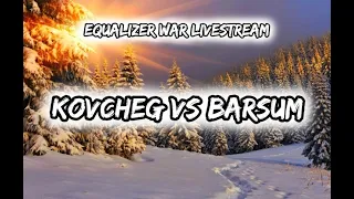 КоВчеГ vs Барсум (Equalizer War) LiveStream
