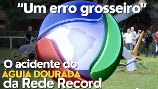 RELATÓRIO FINAL - Acidente do helicóptero Águia Dourada da Rede Record  - Ep. 114