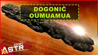 Dogonić i zbadać Oumuamua - AstroSzort