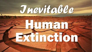 Is there ANY hope? Inevitable Human Extinction [part 1]