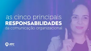 RESPONSABILIDADES DA COMUNICAÇÃO ORGANIZACIONAL | Resumo sobre as 5 principais