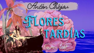 FLORES TARDÍAS | Antón Chéjov | Audiolibro Completo Extraordinario Cuento