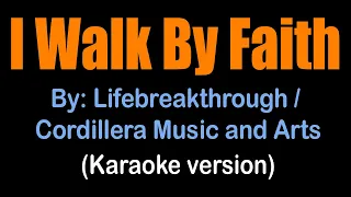 I WALK BY FAITH - Lifebreakthrough/Cordillera Music & Arts (karaoke version)