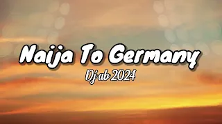 Dj Ab Naija to germany 2024 Official Lyrics 720p~1