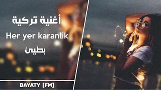 أغنية تركية - Her Yer Karanlik - بطيئ مميز