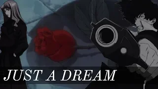 Cowboy Bebop || Just a Dream「AMV」