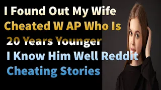 I Found Out My Wife Cheated W AP Who Is 20 Years Younger  I Know Him Well Reddit Cheating Stories