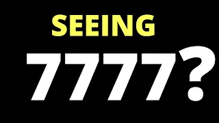Why You May Be Seeing 7777 | 7777 Meaning Explained (2021)