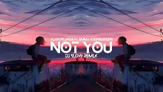 DJ Slow Remix !!! Alan Walker x Emma Steinbakken - NOT YOU (Nick Project Remix)