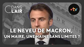 Le neveu de Macron, un maire, une haine sans limites ? #cdanslair Archives 2023