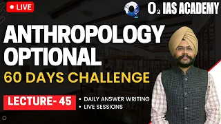 Anthropology Answer Writing UPSC | Lecture - 45 | Anthropology Optional UPSC Mains 2023 Preparation