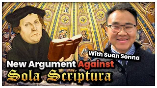 Sola Scriptura is FALSE | w/ Suan Sonna