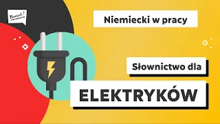 „Niemiecki w pracy” - Słownictwo dla elektryków cz.1