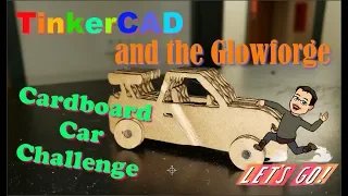 A Cardboard Car Challenge! A sweet combination of the Glowforge and Tinkercad