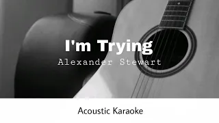 Alexander Stewart - I'm Trying (Acoustic Karaoke)