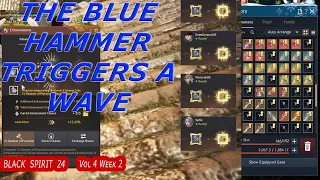 The Blue hammer triggers a wave ! | Black Spirit 24 Vol.4 Week 2