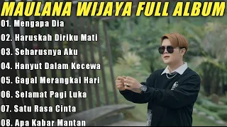 Maulana Wijaya Full Album Terbaik Dan Terpopuler - Gagal Merangkai Hati - Haruskah Diriku Mati 🎶🎵