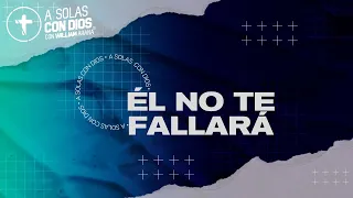 A solas con Dios con William Arana l Él no te fallará l 17 de enero 2024