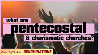 What are Pentecostal and Charismatic Churches?