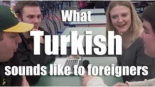 What Turkish sounds like to foreigners-Yabancılar Türkçe'yi nasıl duyar?