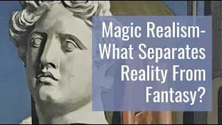 Magic Realism – What Separates Reality From Fantasy?