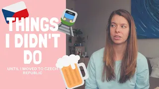 Things I didn't do until I moved to the Czech Republic