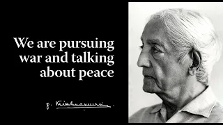 We are pursuing war and talking about peace | Krishnamurti