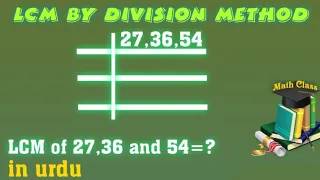 LCM by division method||LCM of 3 digits|27 36 54||LCM