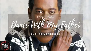 Dance With My Father | Luther Vandross ♨️ (1HR Loop)
