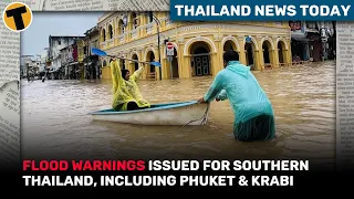 Thailand News Today | Flood warnings issued for southern Thailand, including Phuket & Krabi