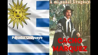 PAYADOR CACHO MARQUEZ - A MI PUÑAL URUGUAYO (Disco completo)