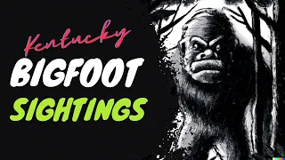 Historic Reports of Bigfoot in Kentucky!!!