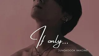 Jungkook imagine: if only… {ep.1}