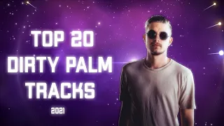 TOP 20 DIRTY PALM TRACKS (2021) + NEW TRACK