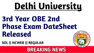 DU:Third Year OBE Second Phase Exam Final Datesheet Released | Admit Card | SOL | NCWEB | REGULAR |