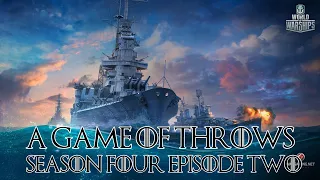 World of Warships - A Game of Throws Season Four Episode Two