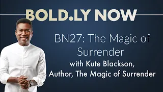 BN27: The Magic of Surrender with  Kute Blackson