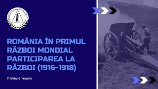 România în Primul Război Mondial. Participarea la Război (1916-1918) | Profesor - Cristina Gherasim