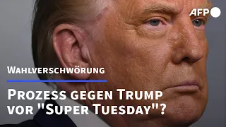 Prozess gegen Trump kurz vor "Super Tuesday"? | AFP