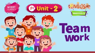 Teamwork - Marigold Unit 2 - NCERT Class 5 [Listen]