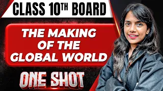 THE MAKING OF The GLOBAL WORLD in 1 Shot FULL CHAPTER COVERAGE (Theory +PYQs) || Class 10th Boards