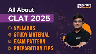 All About CLAT | CLAT 2025 Exam Eligibility, Exam Pattern, Syllabus & Preparation Strategy