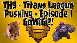 Clash of Clans - TH9 Titans Push - Episode 1: GoWiGi?!