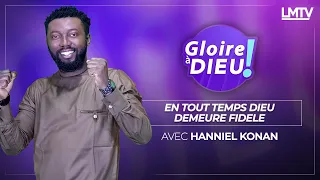 Gloire à DIEU | En tout temps, Dieu demeure fidèle avec Hanniel KONAN