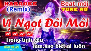 Vị Ngọt Đôi Môi Karaoke Remix Tone Nữ Dj Cực hay 2023