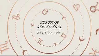 Horoscop Saptamanal 22 - 28 ianuarie 2024 | Horoscopul Saptamanii