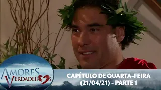 Amores Verdadeiros - Capítulo 53 (21/04/21) - Parte 1/2