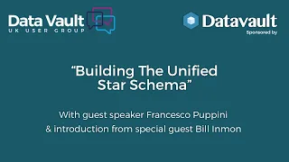 Bill Inmon and Francesco Puppini at the UK Data Vault User Group: "Building the Unified Star Schema"